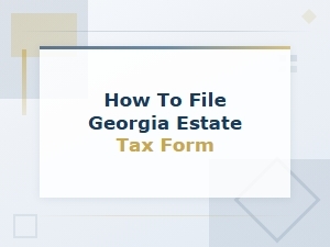 How to File a Georgia Estate Tax Form