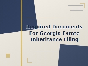 Required Documents for Georgia Estate Inheritance Filing