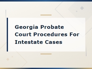 Georgia Intestate Succession and Probate Court Procedures