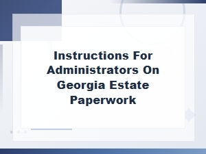 Georgia Intestate Estate Paperwork Guide for Administrators