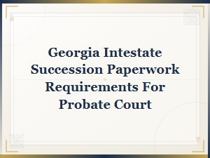 Georgia Intestate Succession Forms for Probate Court