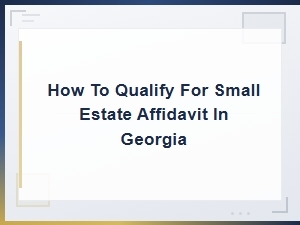 How to Qualify for a Small Estate Affidavit in Georgia
