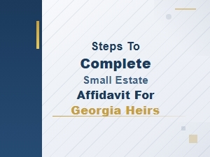 Steps to Complete a Small Estate Affidavit for Georgia Heirs